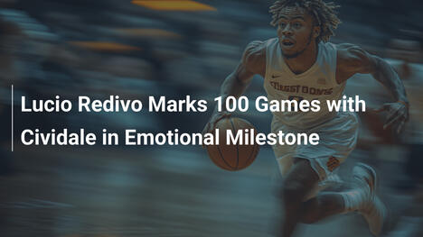 Lucio Redivo feiert 100 Spiele mit Cividale in emotionalem Meilenstein