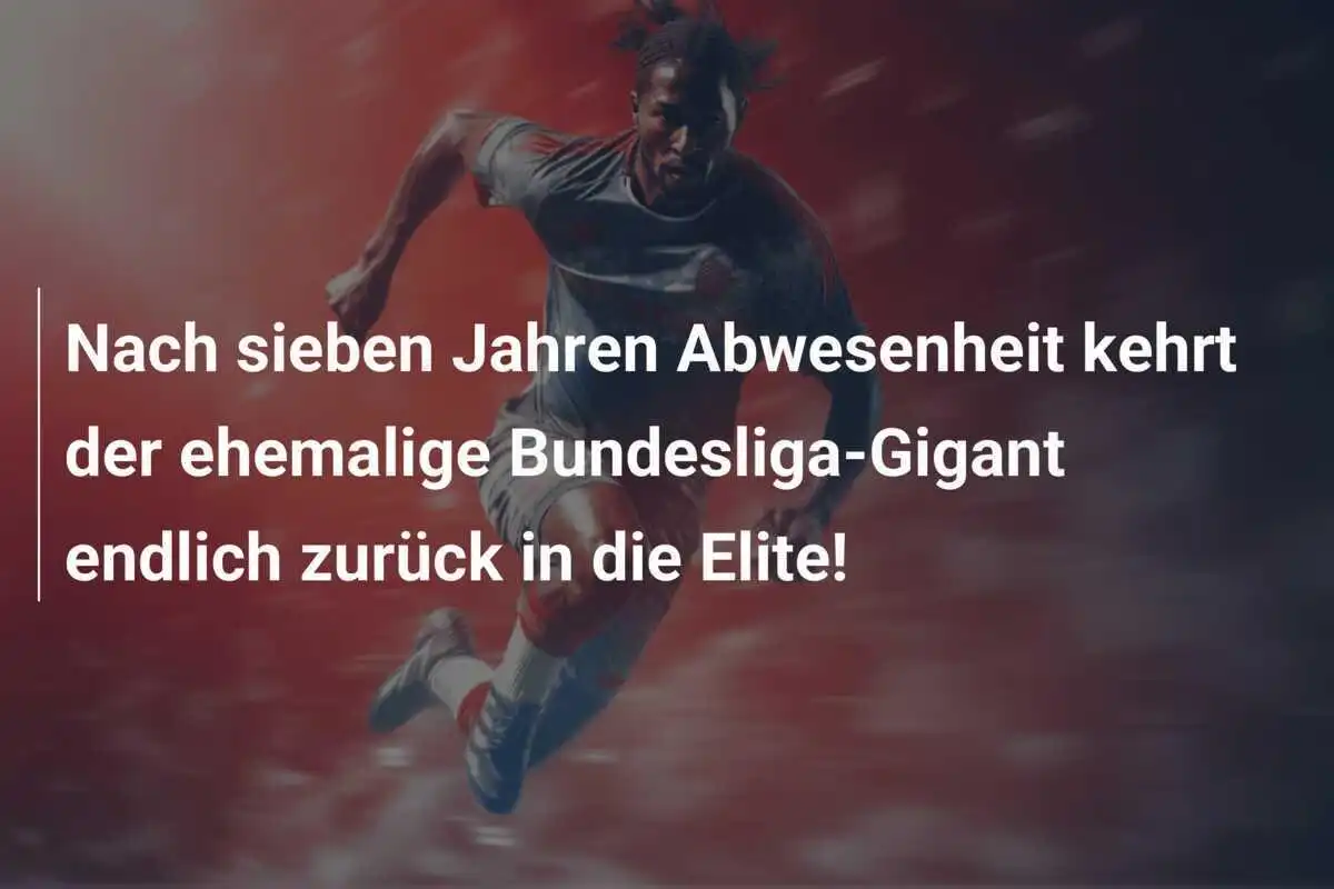 Nach sieben Jahren Abwesenheit kehrt der ehemalige Bundesliga-Gigant endlich zurück in die Elite!