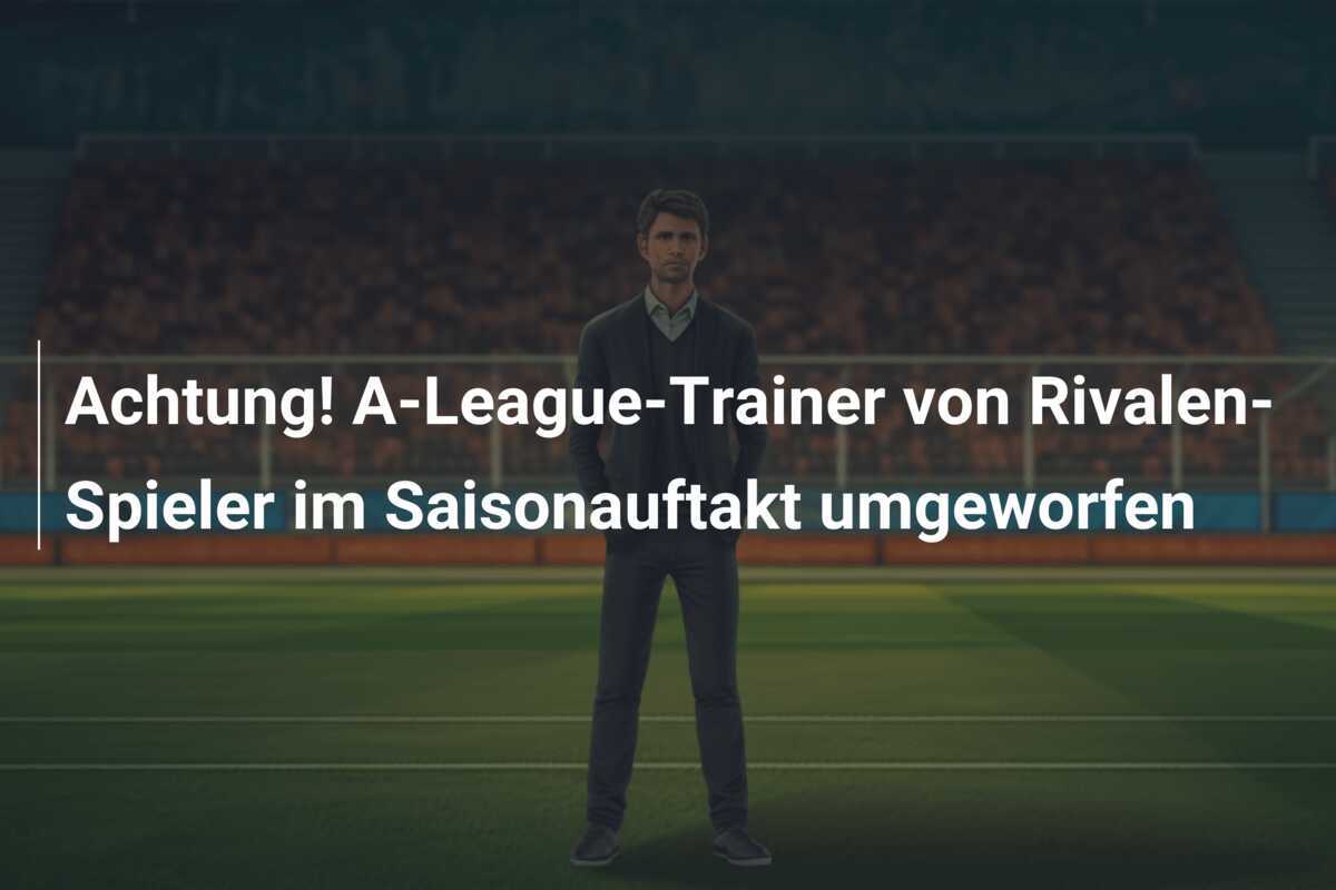 Achtung! A-League-Trainer von Rivalen-Spieler im Saisonauftakt umgeworfen