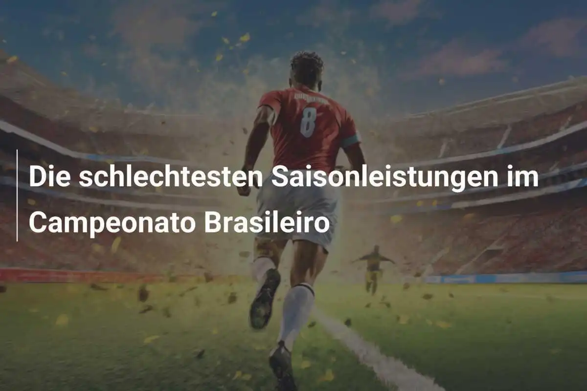 Die schlechtesten Saisonleistungen im Campeonato Brasileiro