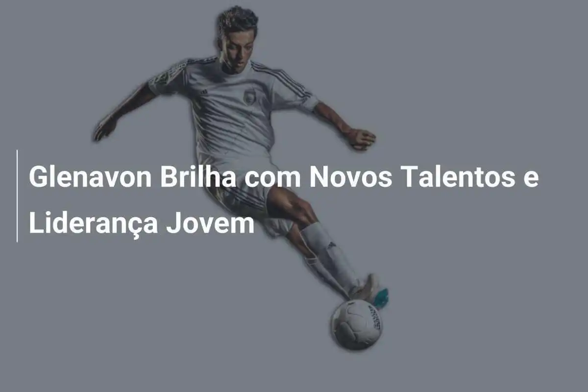 Glenavon Brilha com Novos Talentos e Liderança Jovem