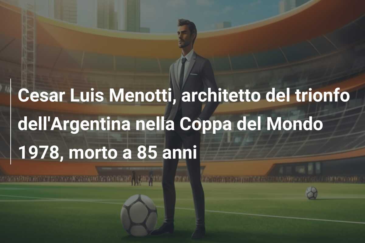 Cesar Luis Menotti, architetto del trionfo dell’Argentina nella Coppa del Mondo 1978, morto a 85 anni