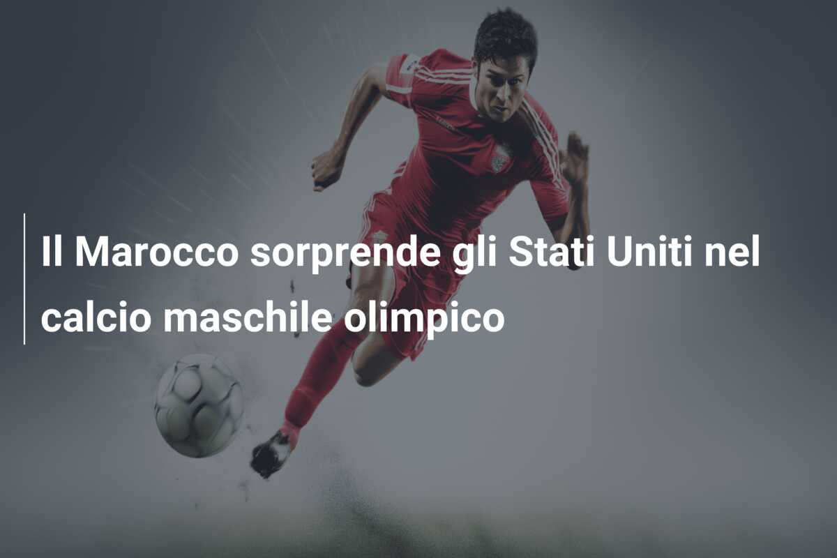 Il Marocco sorprende gli Stati Uniti nel calcio maschile olimpico