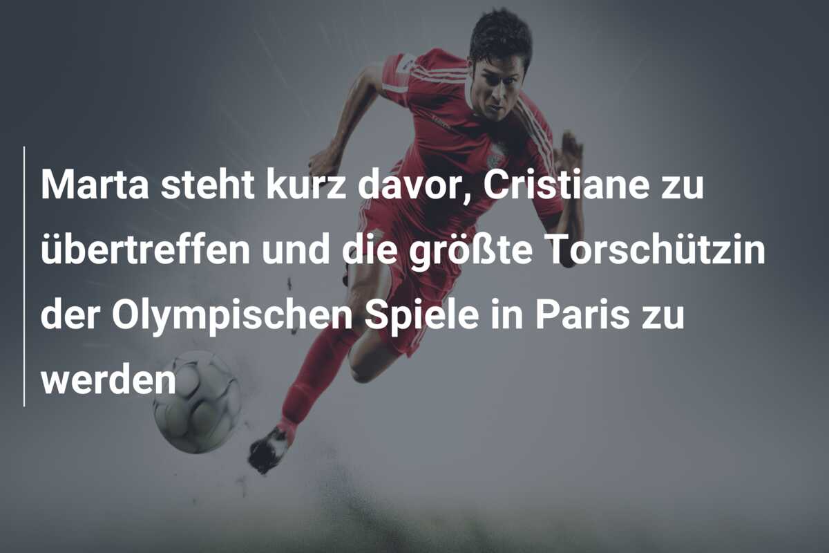 Marta steht kurz davor, Cristiane zu übertreffen und die größte Torschützin der Olympischen Spiele in Paris zu werden