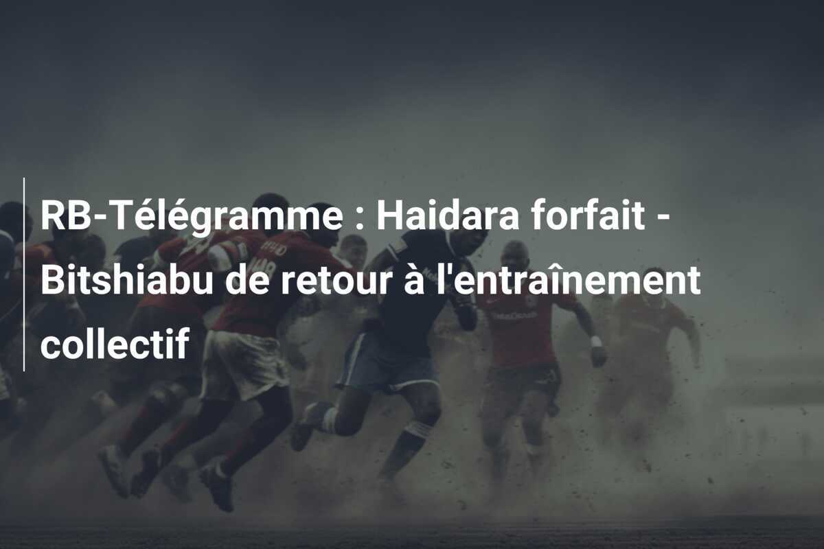 RB-Télégramme : Haidara forfait - Bitshiabu de retour à l'entraînement collectif
