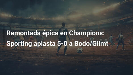Remontada épica en Champions: Sporting aplasta 5-0 a Bodo/Glimt