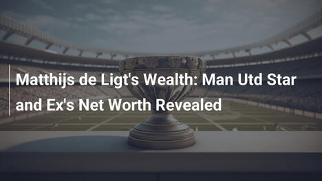 Il Patrimonio di Matthijs de Ligt: Star del Man Utd e l'Ex Svelato