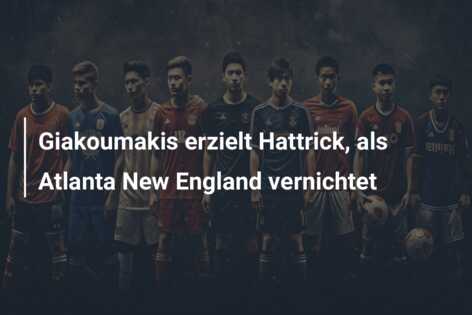 Giakoumakis erzielt Hattrick, als Atlanta New England vernichtet