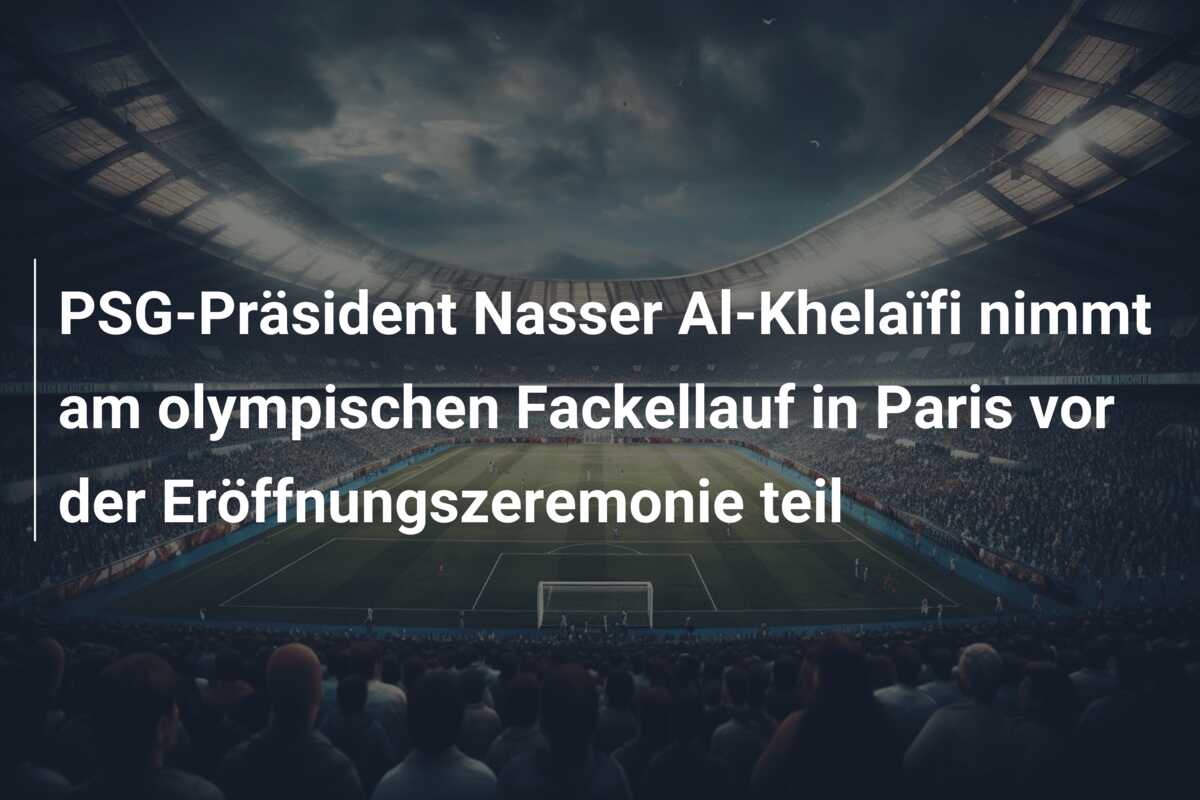 PSG-Präsident Nasser Al-Khelaïfi nimmt am olympischen Fackellauf in Paris vor der Eröffnungszeremonie teil