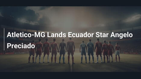 L'Atletico-MG ingaggia Angelo Preciado