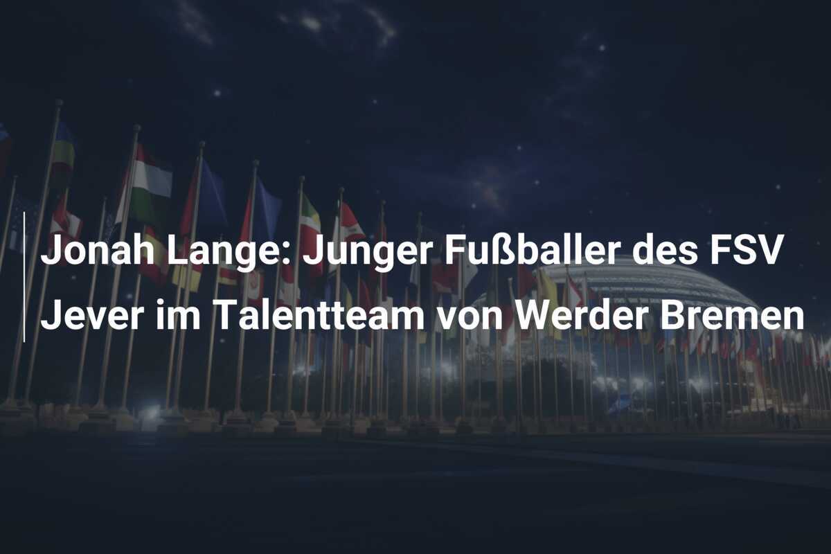 Jonah Lange: Junger Fußballer des FSV Jever im Talentteam von Werder Bremen
