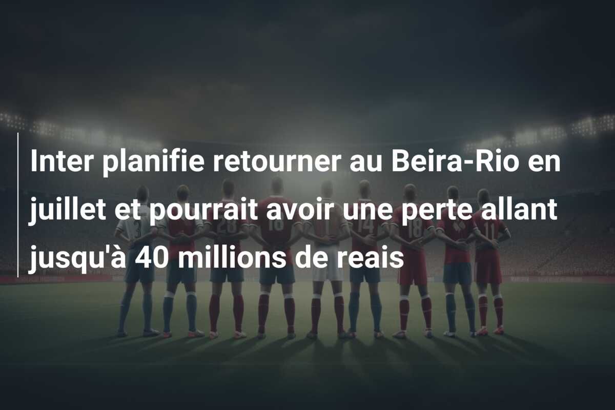 Inter planifie retourner au Beira-Rio en juillet et pourrait avoir une perte allant jusqu’à 40 millions de reais