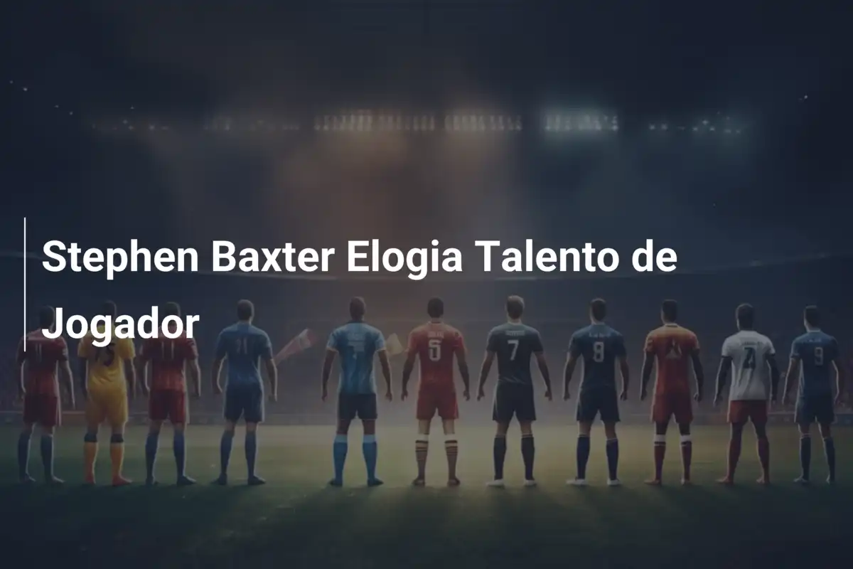 Stephen Baxter Elogia Talento de Jogador