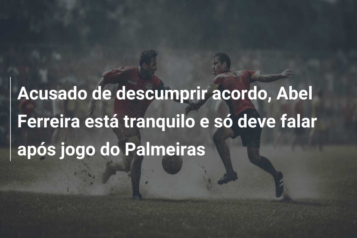 Acusado de descumprir acordo, Abel Ferreira está tranquilo e só deve falar após jogo do Palmeiras
