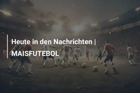 Heute in den Nachrichten | MAISFUTEBOL