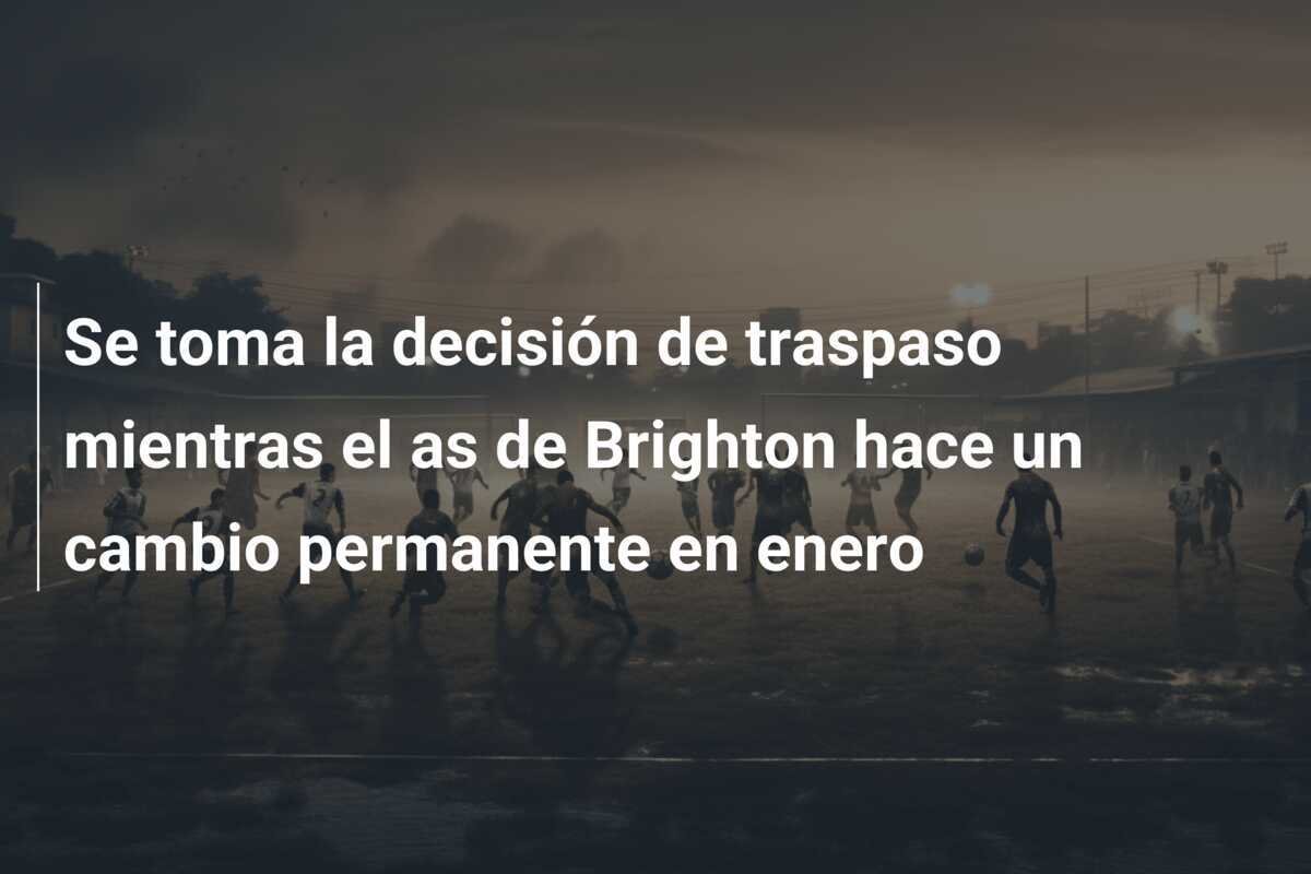 Se toma la decisión de traspaso mientras el as de Brighton hace un cambio permanente en enero
