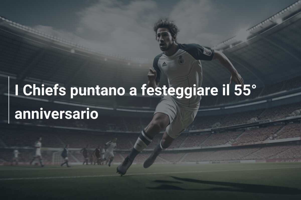 I Chiefs puntano a festeggiare il 55° anniversario