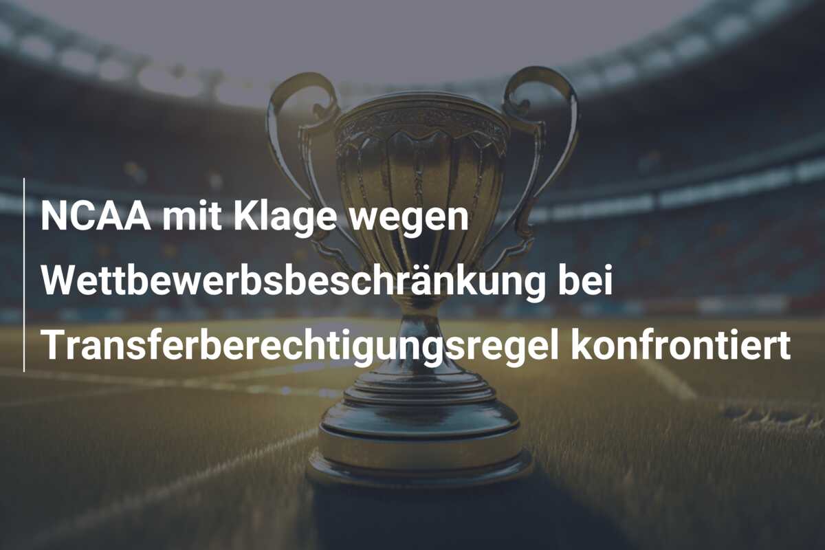 NCAA mit Klage wegen Wettbewerbsbeschränkung bei Transferberechtigungsregel konfrontiert