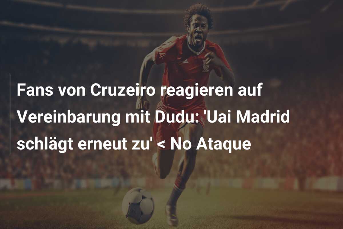 Fans von Cruzeiro reagieren auf Vereinbarung mit Dudu: ‘Uai Madrid schlägt erneut zu’ < No Ataque