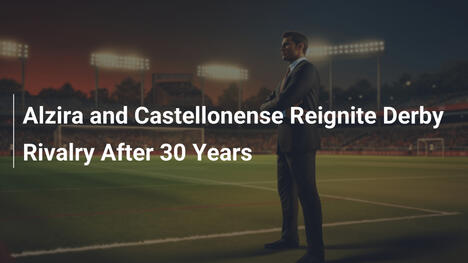 Alzira y Castellonense Reviven el Clásico Derbi Tras 30 Años