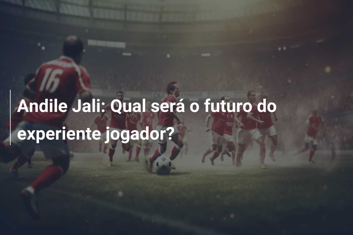 Andile Jali: Qual será o futuro do experiente jogador?