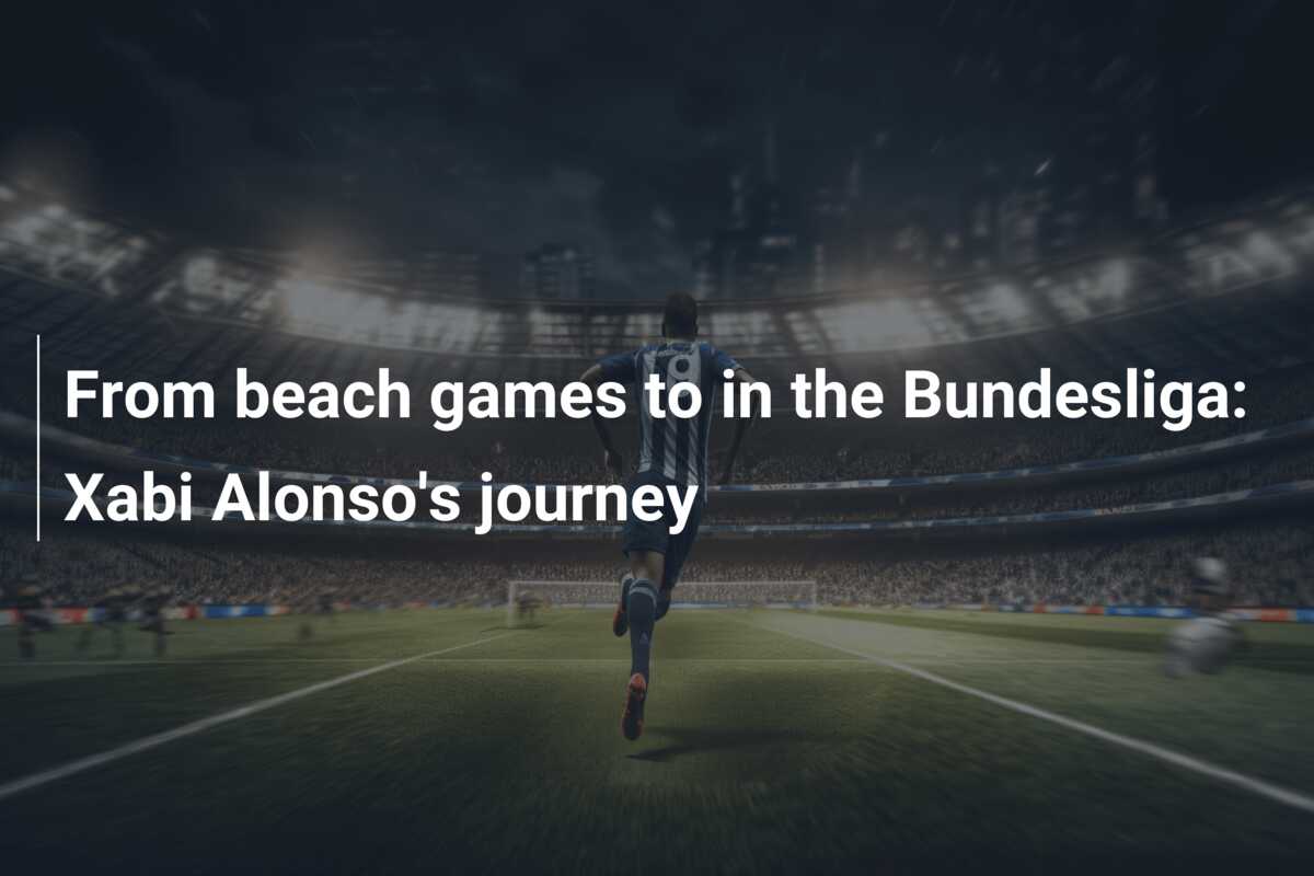 From beach games to in the Bundesliga: Xabi Alonso's journey - azscore.com