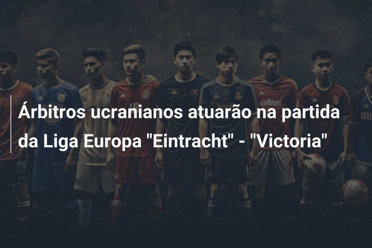 Árbitros ucranianos atuarão na partida da Liga Europa "Eintracht" - "Victoria"
