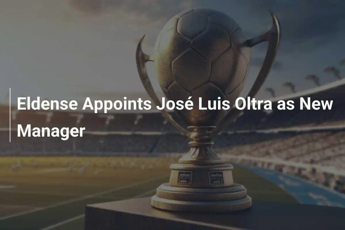 Eldense แต่งตั้ง José Luis Oltra เป็นผู้จัดการทีมคนใหม่