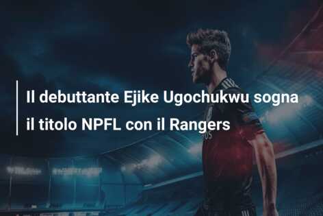 Il debuttante Ejike Ugochukwu sogna il titolo NPFL con il Rangers