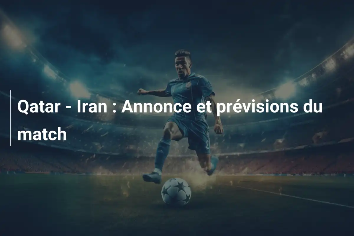 Qatar - Iran : Annonce et prévisions du match