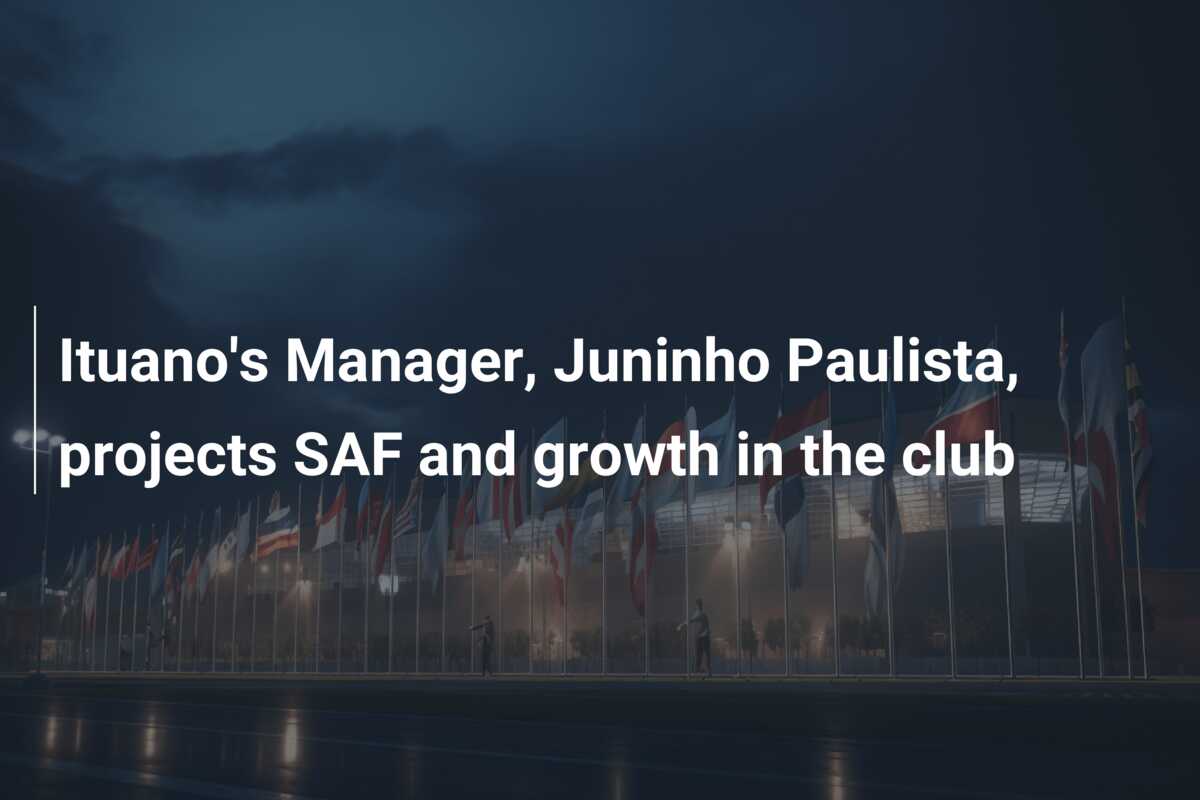 Ituano’s Manager, Juninho Paulista, projects SAF and growth in the club