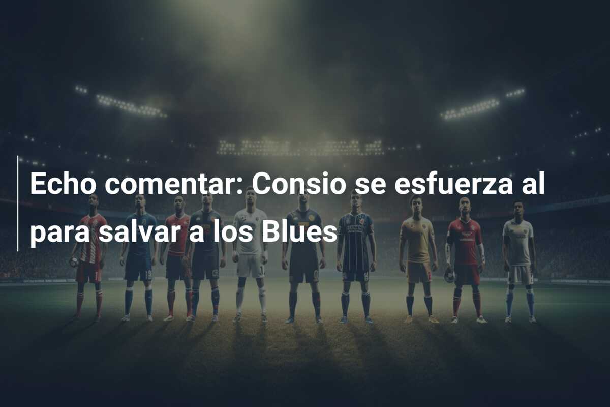 Echo comentar: Consio se esfuerza al para salvar a los Blues