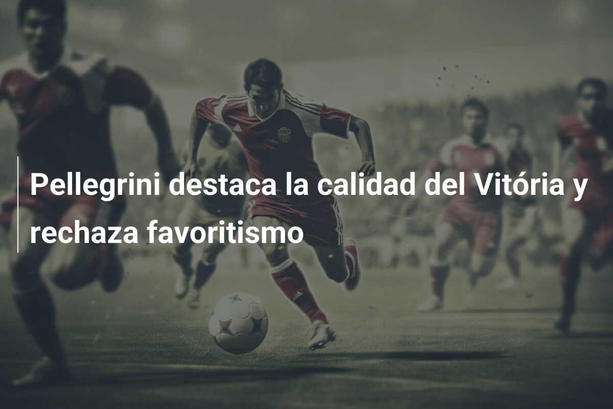 Pellegrini destaca la calidad del Vitória y rechaza favoritismo