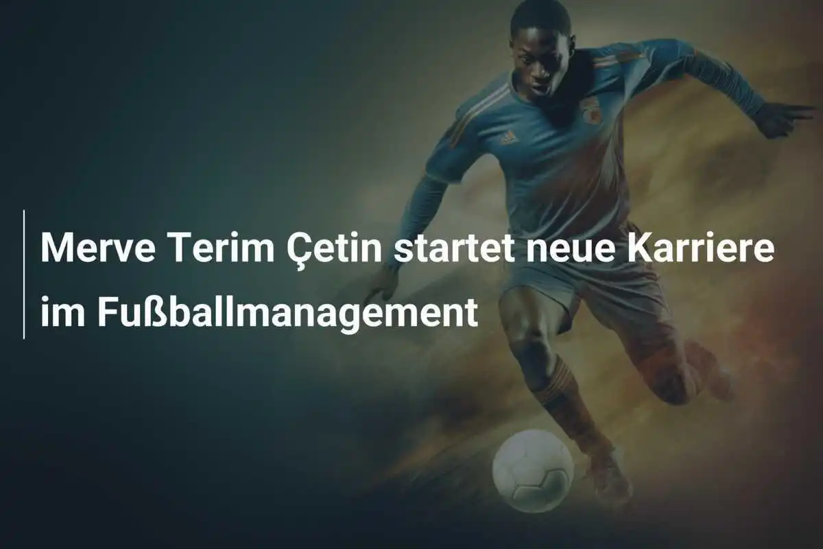 Merve Terim Çetin startet neue Karriere im Fußballmanagement