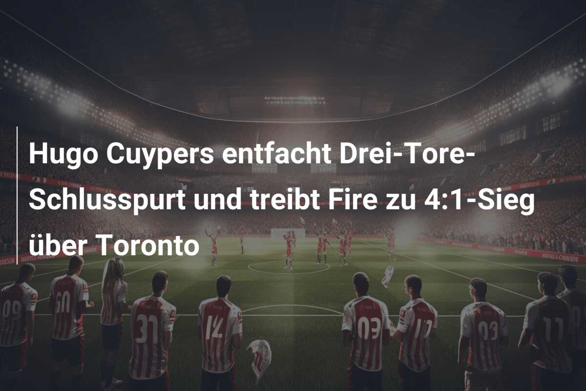 Hugo Cuypers entfacht Drei-Tore-Schlusspurt und treibt Fire zu 4:1-Sieg über Toronto