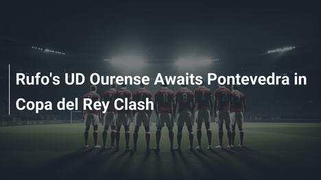 UD Ourense di Rufo sfida Pontevedra in Coppa del Rey
