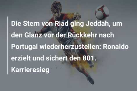 Die Stern von Riad ging Jeddah, um den Glanz vor der Rückkehr nach Portugal wiederherzustellen: Ronaldo erzielt und sichert den 801. Karrieresieg
