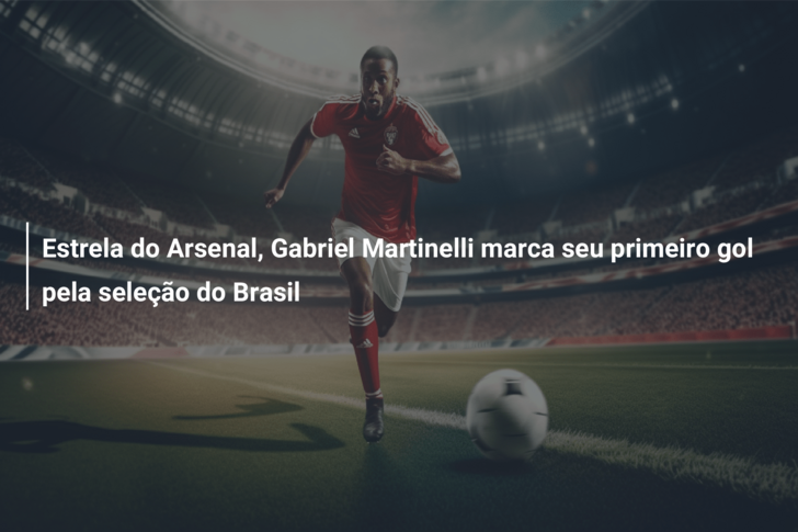 Estrela do Arsenal, Gabriel Martinelli marca seu primeiro gol pela seleção do Brasil