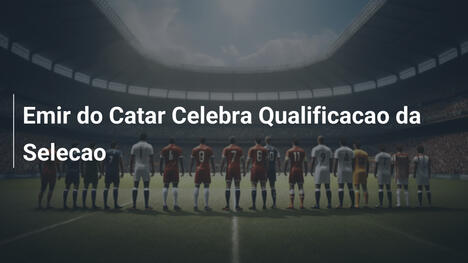 Emir do Catar Celebra Qualificacao da Selecao