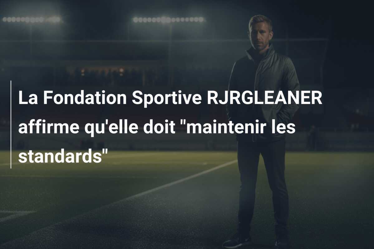 La Fondation Sportive RJRGLEANER affirme qu'elle doit "maintenir les standards"
