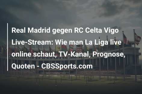 Real Madrid gegen RC Celta Vigo Live-Stream: Wie man La Liga live online schaut, TV-Kanal, Prognose, Quoten – CBSSports.com