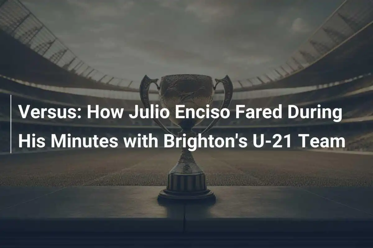 Versus: Bagaimana Julio Enciso Melakoni Waktunya Bersama Tim U-21 Brighton