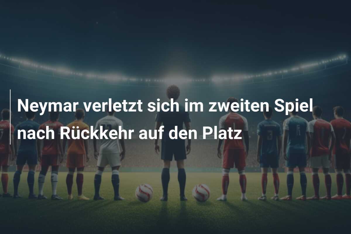 Neymar verletzt sich im zweiten Spiel nach Rückkehr auf den Platz