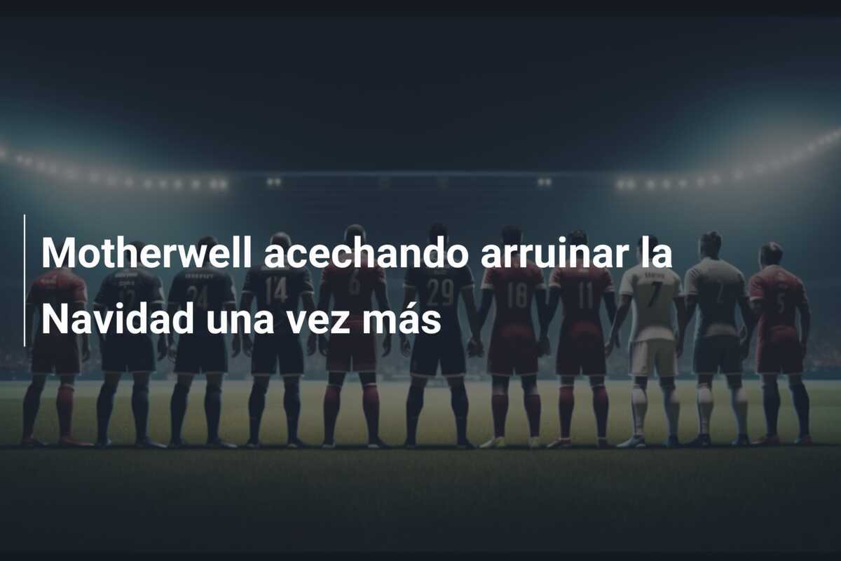 Motherwell acechando arruinar la Navidad una vez más