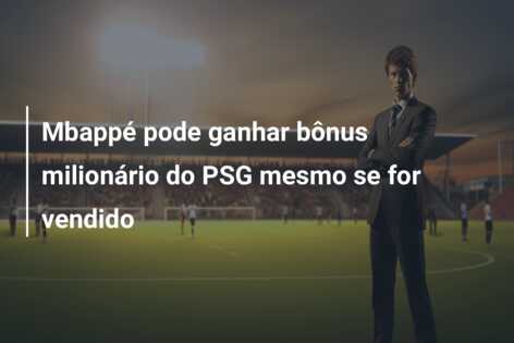 Mbappé pode ganhar bônus milionário do PSG mesmo se for vendido