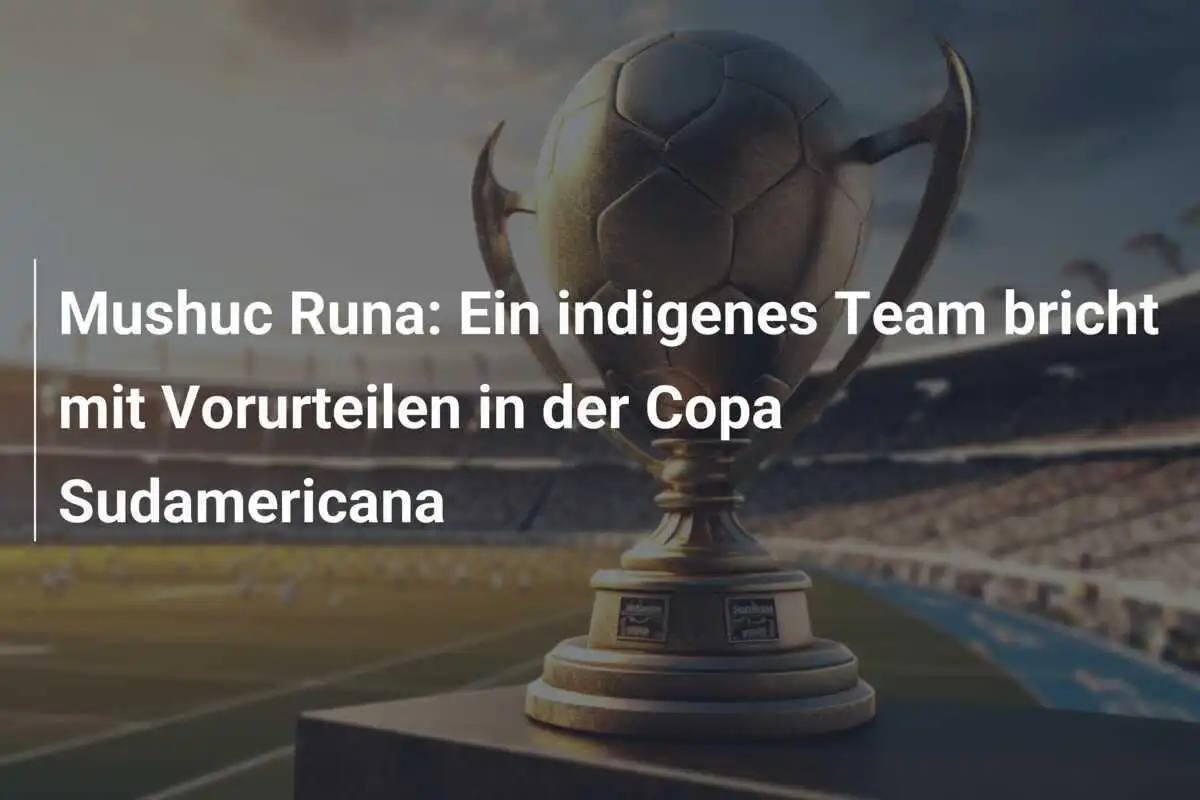 Mushuc Runa: Ein indigenes Team bricht mit Vorurteilen in der Copa Sudamericana