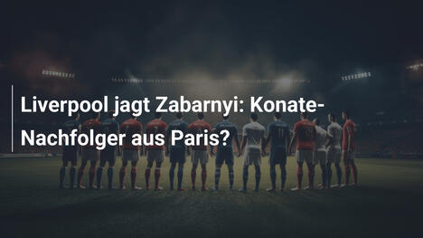 Liverpool jagt Zabarnyi: Konate-Nachfolger aus Paris?