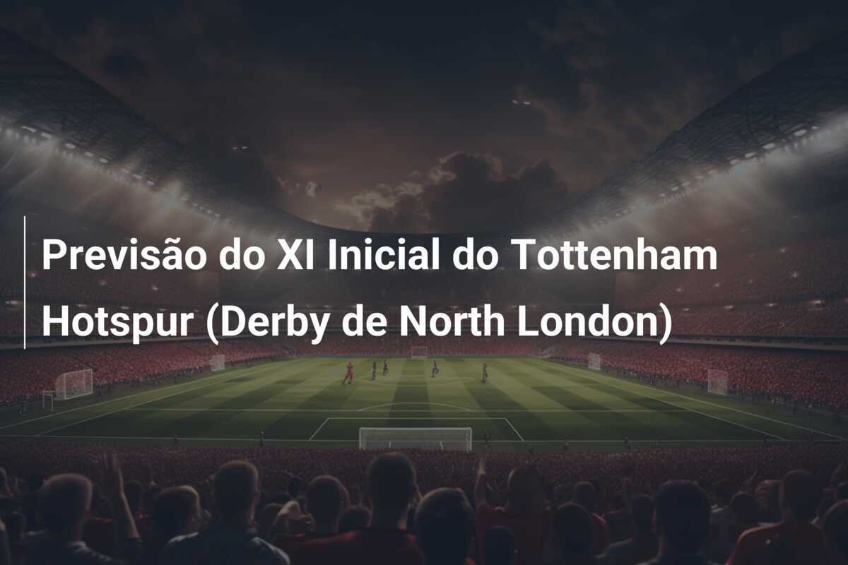 Previsão do XI Inicial do Tottenham Hotspur (Derby de North London)