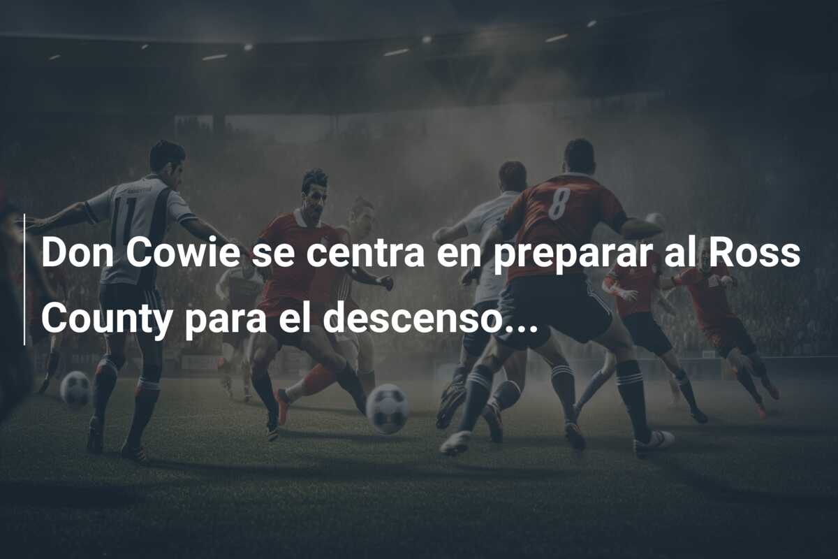 Don Cowie se centra en preparar al Ross County para el descenso…