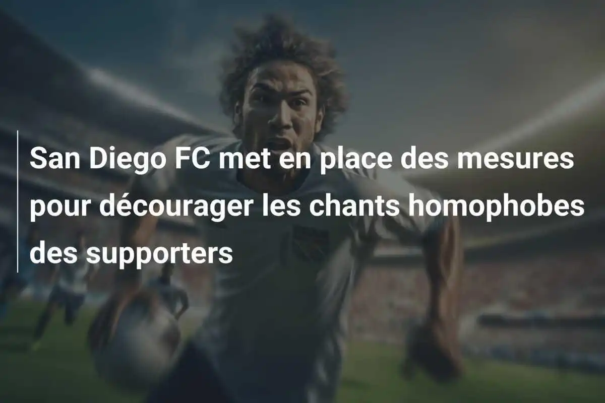 San Diego FC met en place des mesures pour décourager les chants homophobes des supporters